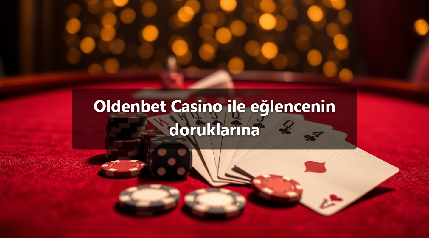 Oldenbet Casino ile eğlencenin doruklarına